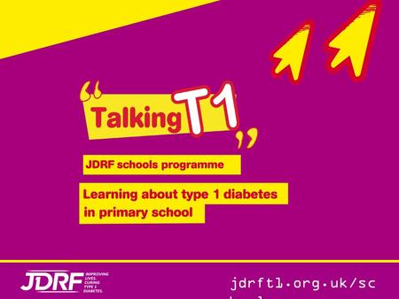 Jdrft1.org.uk/sc hools. What is type 1 diabetes? A lifelong condition where the body is unable to regulate the level of blood glucose (sugar) Someone.