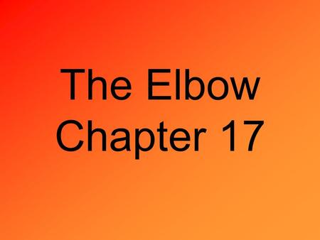 The Elbow Chapter 17. Anatomy Major Bones - humerus, radius, ulna, and the olecranon. -The distal end of the humerus becomes wider forming the medial.