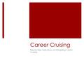 Career Cruising Step-by-Step Instructions on Navigating Career Cruising.