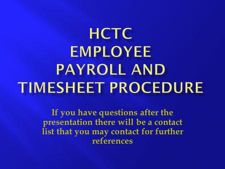 If you have questions after the presentation there will be a contact list that you may contact for further references.