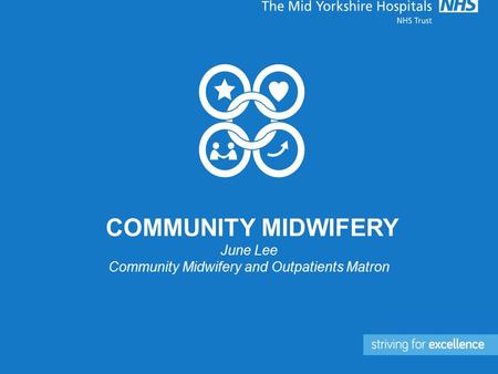 COMMUNITY MIDWIFERY June Lee Community Midwifery and Outpatients Matron.