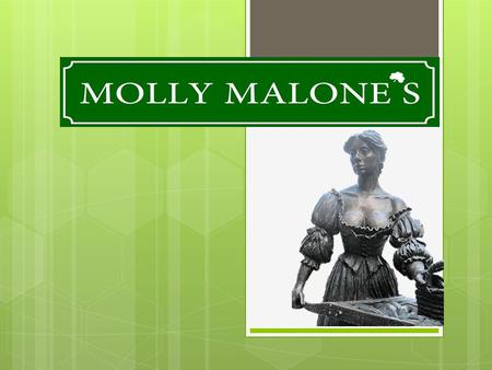 Customer  Killyclogher Village and population  Molly Malone's traditional Irish restaurant  Location choice.