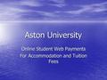 Aston University Online Student Web Payments For Accommodation and Tuition Fees.