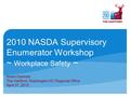 2010 NASDA Supervisory Enumerator Workshop ~ Workplace Safety ~ Robin Dannels The Hartford, Washington DC Regional Office April 27, 2010.