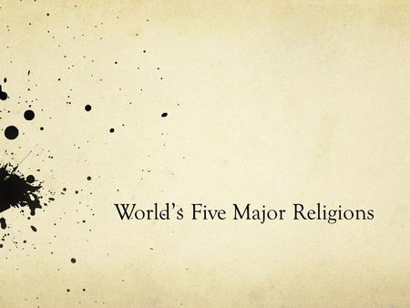 World’s Five Major Religions. Hinduism Oldest living tradition “scriptures” – The Vedas Prevails in the Indian subcontinent and some parts of South Asia.