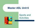 Master ASL Unit 6 Sports and Activities.