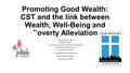 Promoting Good Wealth: CST and the link between Wealth, Well-Being and Poverty Alleviation Charles M. A. Clark Senior Fellow, Vincentian Center for Church.