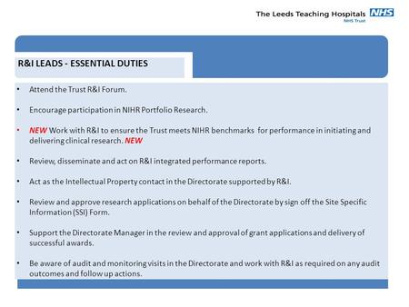 R&I LEADS - ESSENTIAL DUTIES Attend the Trust R&I Forum. Encourage participation in NIHR Portfolio Research. NEW Work with R&I to ensure the Trust meets.