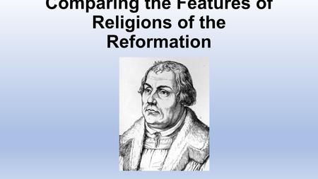 Comparing the Features of Religions of the Reformation