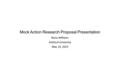 Mock Action Research Proposal Presentation Nena Williams Ashford University May 14, 2015.