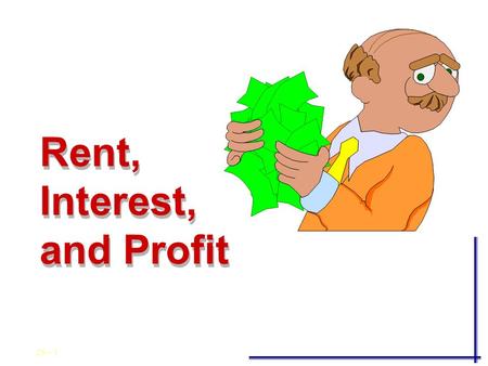 29 - 1 Rent, Interest, and Profit Rent, Interest, and Profit.