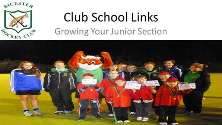 Club School Links Growing Your Junior Section. What do you do in schools? Errr……..