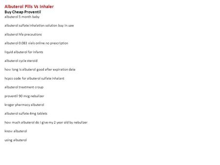 Albuterol Pills Vs Inhaler Buy Cheap Proventil albuterol 5 month baby albuterol sulfate inhalation solution buy in uae albuterol hfa precautions albuterol.