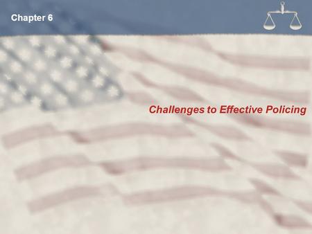 Challenges to Effective Policing Chapter 6. Be a U.S. Citizen Not have been convicted of a felony Have or be eligible to have a driver’s license in the.