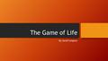 The Game of Life By Jarod Compton. Kids I have 5 kids. A newborn John. Twin one year-olds Kenny and Gary. A two year-old Eden. Finally a three year-old.