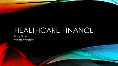 HEALTHCARE FINANCE Tracy Grant Viterbo University.