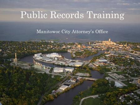 Public Records Training Manitowoc City Attorney’s Office.