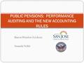 Sharon Winslow Erickson Amanda Noble PUBLIC PENSIONS: PERFORMANCE AUDITING AND THE NEW ACCOUNTING RULES.