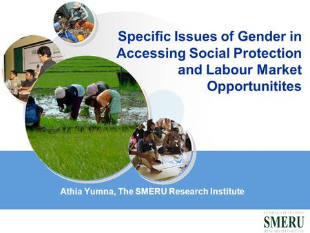 Specific Issues of Gender in Accessing Social Protection and Labour Market Opportunitites Athia Yumna, The SMERU Research Institute.