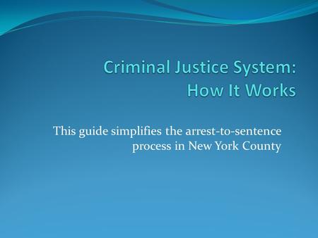 This guide simplifies the arrest-to-sentence process in New York County.