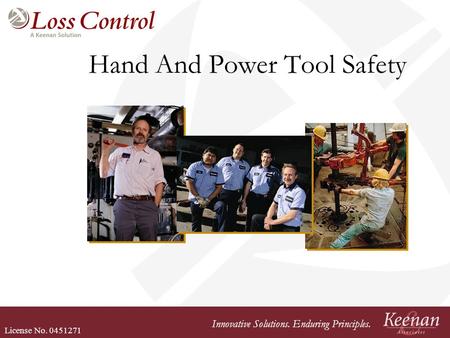 License No. 0451271 Innovative Solutions. Enduring Principles. Hand And Power Tool Safety.