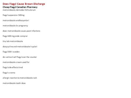Does Flagyl Cause Brown Discharge Cheap Flagyl Canadian Pharmacy metronidazole demodex folliculorum flagyl suspension 500mg metronidazole endikasyonlari.