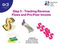 Step 5 : Tracking Revenue Flows and Pro-Poor Income $ $ Adapted by Dr Trevor Sofield Professor of Tourism University of Tasmania $ $ $ $