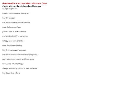 Gardnerella Infection Metronidazole Dose Cheap Metronidazole Canadian Pharmacy iv vs po flagyl c diff uses for metronidazole 500mg tab flagyl iv bag cost.