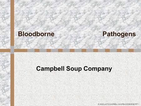 E:/2000/LACTS/CAMPBELL SOUP/BLOODBORNE.PPT 1 Campbell Soup Company Bloodborne Pathogens.