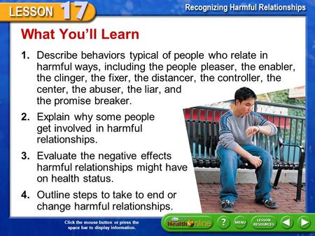 Click the mouse button or press the space bar to display information. 1.Describe behaviors typical of people who relate in harmful ways, including the.