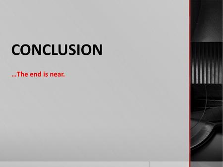 CONCLUSION …The end is near.. Purpose  Lets your reader know you have finished your argument.  Summarizes your thesis and argument.  Hopefully leaves.