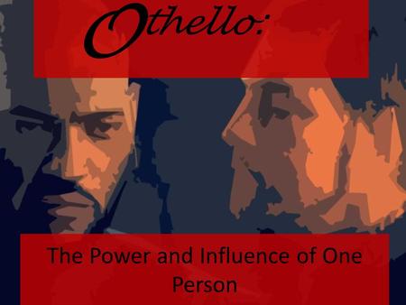 Thello: O The Power and Influence of One Person. Before we get started, let’s look at some of your opinions before reading... Take a few minutes to complete.