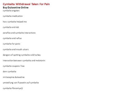 Cymbalta Withdrawal Taken For Pain Buy Duloxetine Online cymbalta angsten cymbalta medication how cymbalta helped me cymbalta antrieb zanaflex and cymbalta.