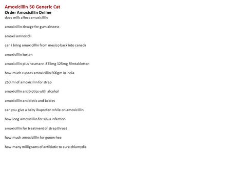 Amoxicillin 50 Generic Cat Order Amoxicillin Online does milk affect amoxicillin amoxicillin dosage for gum abscess amoxil amnoxidil can i bring amoxicillin.