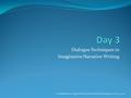 Dialogue Techniques in Imaginative Narrative Writing T. Pandoff and A. Siegel ©Davis School District Farmington, UT 2011-2012.