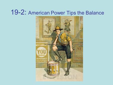 19-2: American Power Tips the Balance. 1. How did the U.S. raise an army? 1917 – only 200,000 men in the service Selective Service Act – May, 1917 –Required.