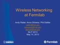 Wireless Networking at Fermilab Andy Rader; Anna Olivarez; Phil DeMar  NLIT 2013 May 14, 2013.