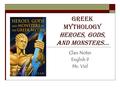 Greek Mythology Heroes, gods, and monsters… Class Notes English 9 Ms. Viel.