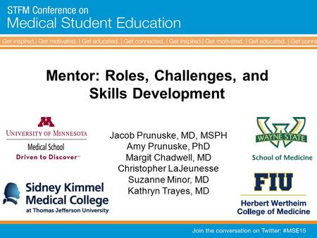 Mentor: Roles, Challenges, and Skills Development Jacob Prunuske, MD, MSPH Amy Prunuske, PhD Margit Chadwell, MD Christopher LaJeunesse Suzanne Minor,