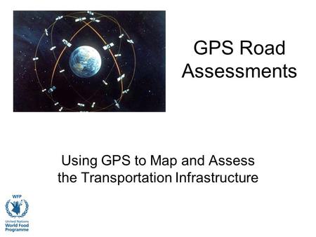 GPS Road Assessments Using GPS to Map and Assess the Transportation Infrastructure.