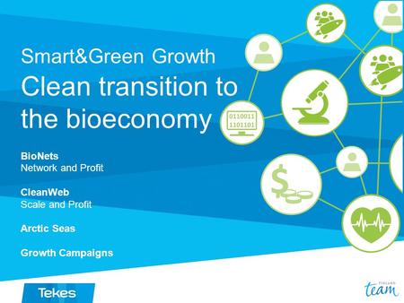 Smart&Green Growth Clean transition to the bioeconomy BioNets Network and Profit CleanWeb Scale and Profit Arctic Seas Growth Campaigns.