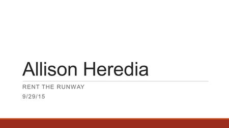 Allison Heredia RENT THE RUNWAY 9/29/15. Background - Timeline Co-founders found each other early and have skills that complement each other – November.