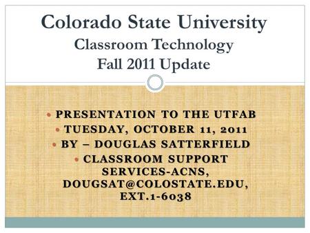 PRESENTATION TO THE UTFAB PRESENTATION TO THE UTFAB TUESDAY, OCTOBER 11, 2011 TUESDAY, OCTOBER 11, 2011 BY – DOUGLAS SATTERFIELD BY – DOUGLAS SATTERFIELD.