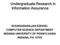 Undergraduate Research in Information Assurance SOUNDARARAJAN EZEKIEL COMPUTER SCIENCE DEPARTMENT INDIANA UNIVERSITY OF PENNYLVANIA INDIANA, PA 15705.