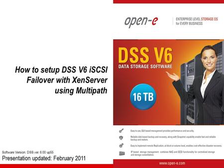 How to setup DSS V6 iSCSI Failover with XenServer using Multipath Software Version: DSS ver. 6.00 up55 Presentation updated: February 2011.