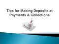  Know the types of deposits  Identify the Oracle account to record your deposit  Make deposits at Payments & Collections.