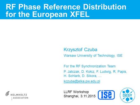 RF Phase Reference Distribution for the European XFEL Krzysztof Czuba Warsaw University of Technology, ISE For the RF Synchronization Team P. Jatczak,