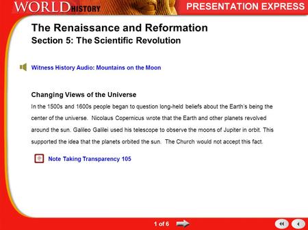 Changing Views of the Universe In the 1500s and 1600s people began to question long-held beliefs about the Earth’s being the center of the universe. Nicolaus.