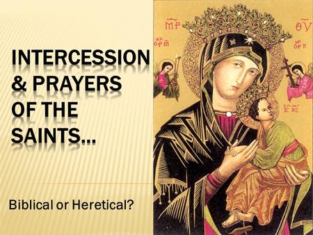 Biblical or Heretical?.  “…pray for one another, that you may be healed. The effective, fervent prayer of a righteous man avails much.” James 5:16 