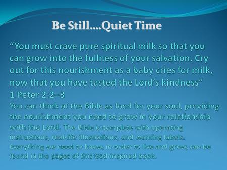 Be Still….Quiet Time. The Bible cuts across the surface of our words and actions and penetrates to the heart of the matter. God’s Word reveals all that.